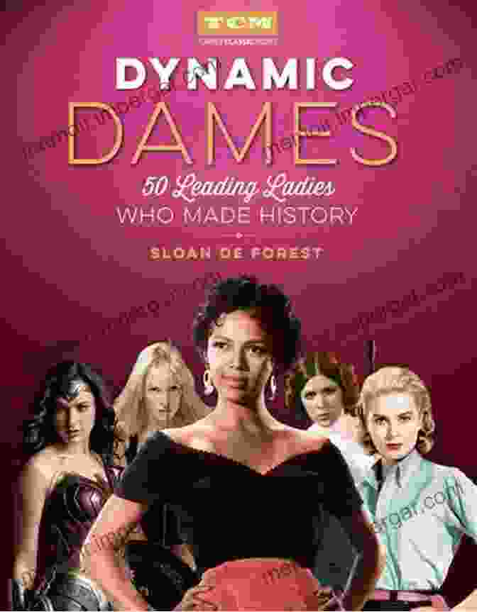 50 Leading Ladies Who Made History Turner Classic Movies Dynamic Dames: 50 Leading Ladies Who Made History (Turner Classic Movies)