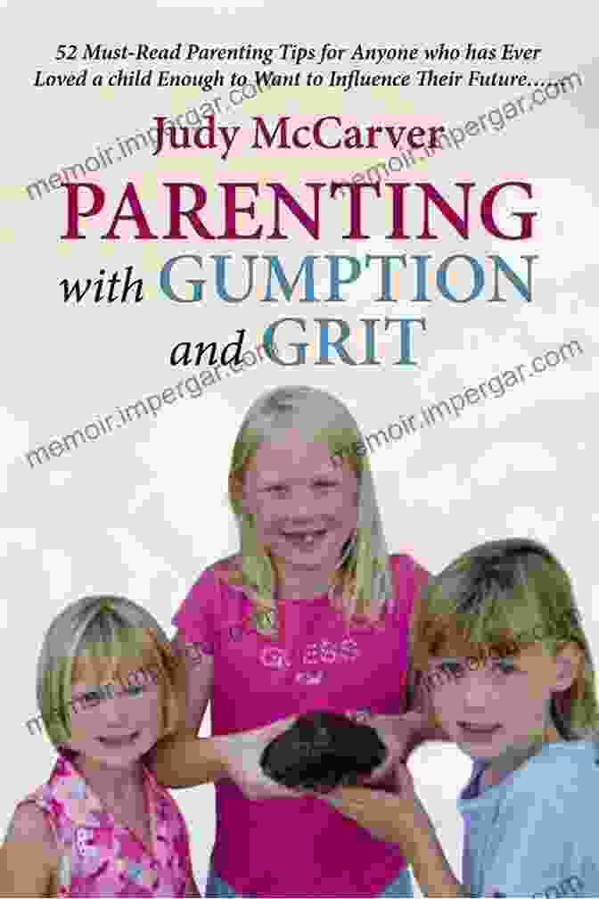 52 Must Read Parenting Tips For Anyone Who Has Ever Loved Child Enough To Want By John Smith Parenting With Gumption And Grit: 52 Must Read Parenting Tips For Anyone Who Has Ever Loved A Child Enough To Want To Influence Their Future