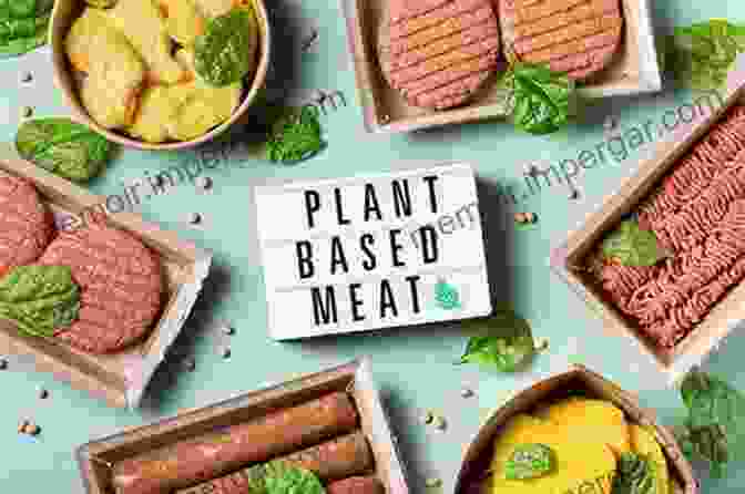 A Colorful Spread Of Plant Based Meat Alternatives, Showcasing The Variety And Deliciousness Of A Meat Free Diet. The Vegan Imperative: Why We Must Give Up Meat And Why We Don T