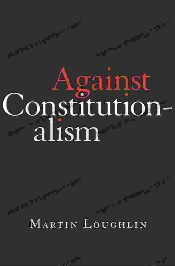 Against Constitutionalism Book Cover Against Constitutionalism Martin Loughlin