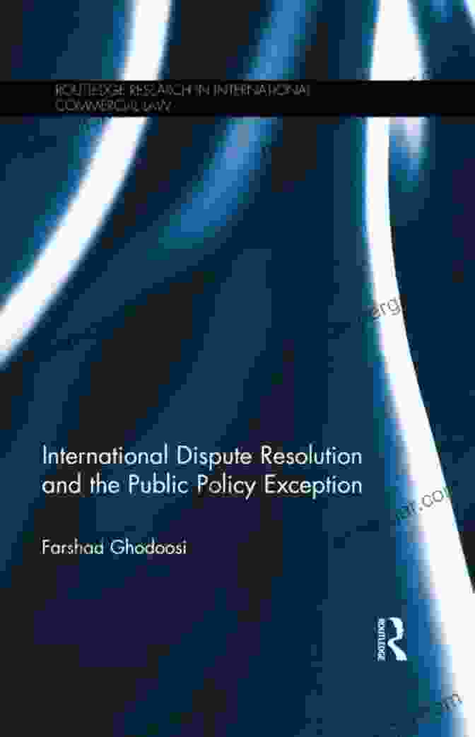 Book Cover Of 'International Dispute Resolution And The Public Policy Exception' International Dispute Resolution And The Public Policy Exception (Routledge Research In International Commercial Law)