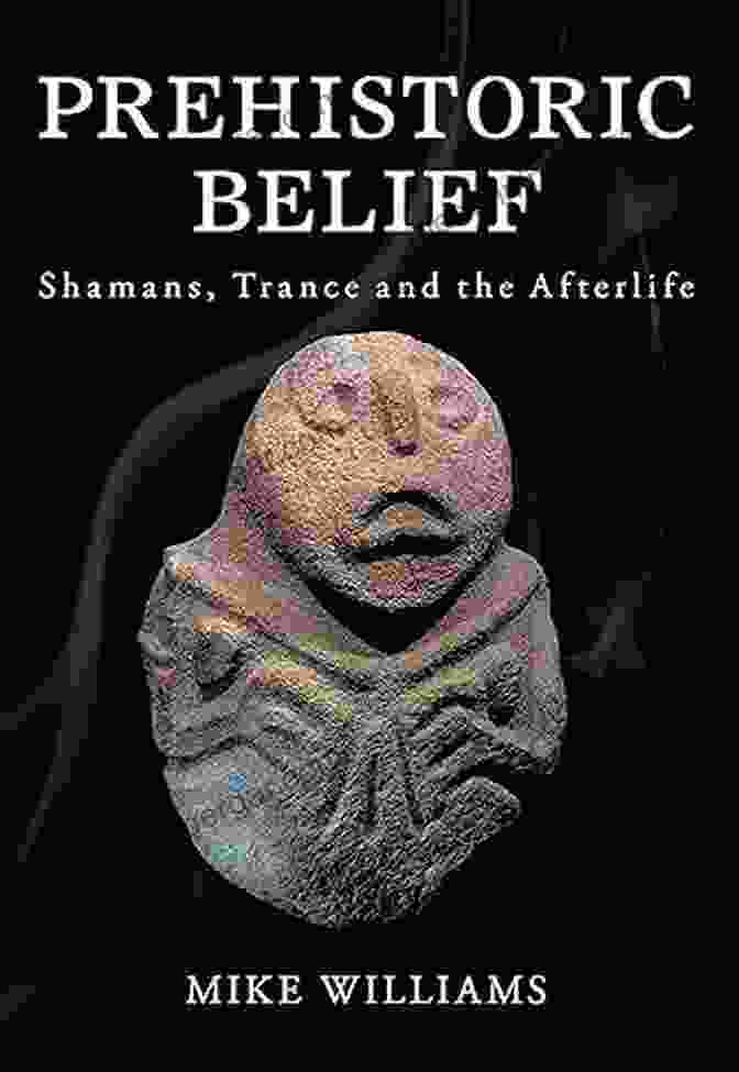 Book Cover Of Prehistoric Belief Shamans Trance And The Afterlife Prehistoric Belief: Shamans Trance And The Afterlife