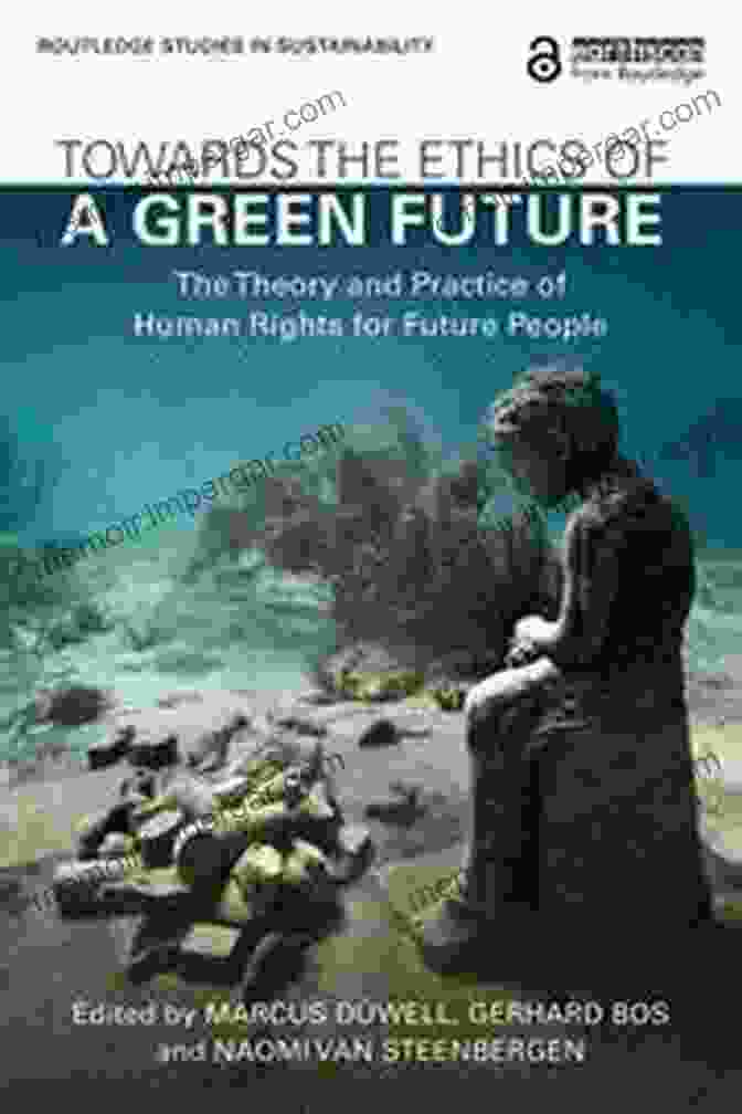 Book Cover Of Towards The Ethics Of Green Future Towards The Ethics Of A Green Future: The Theory And Practice Of Human Rights For Future People (Routledge Studies In Sustainability)