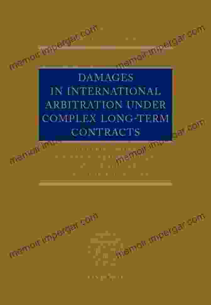 Damages In International Arbitration Under Complex Long Term Contracts Oxford Damages In International Arbitration Under Complex Long Term Contracts (Oxford International Arbitration Series)