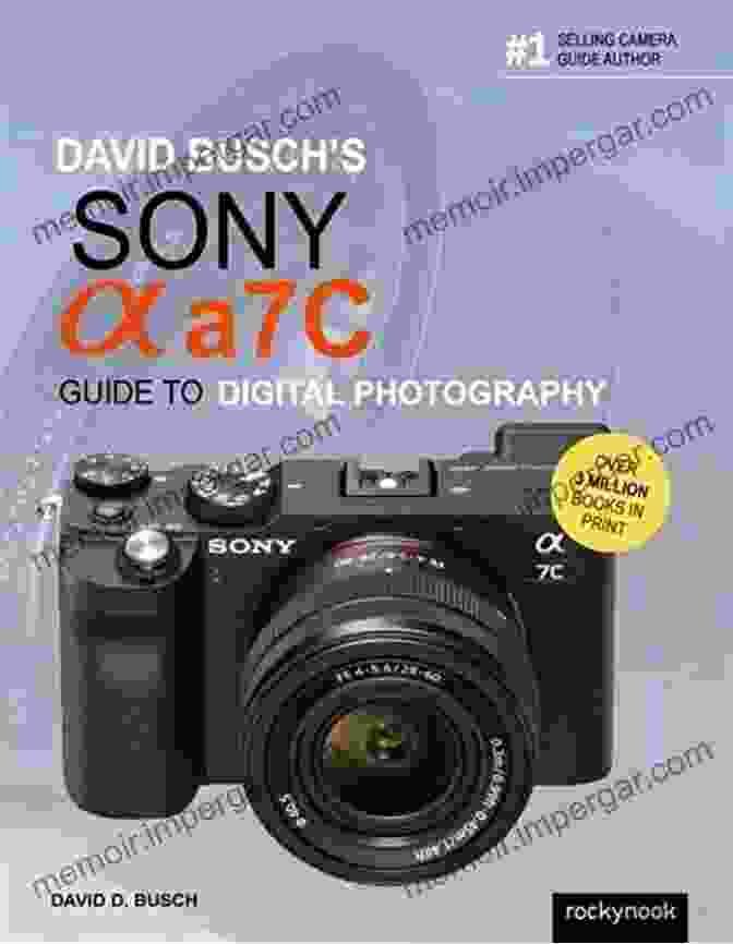 David Busch Sony Alpha A7c Guide To Digital Photography David Busch S Sony Alpha A7C Guide To Digital Photography (The David Busch Camera Guide Series)