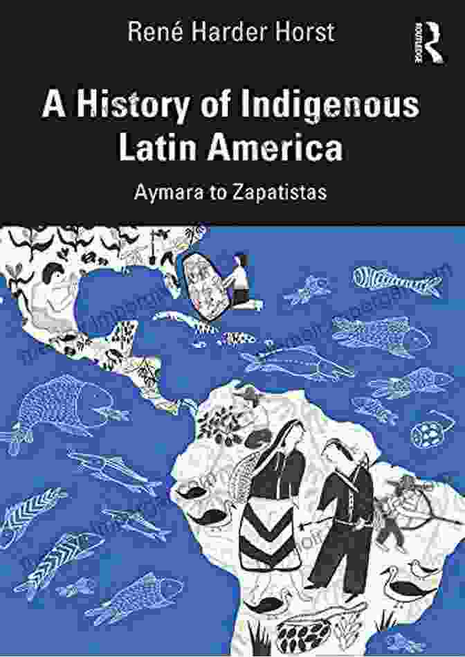 History Of Indigenous Latin America A History Of Indigenous Latin America: Aymara To Zapatistas