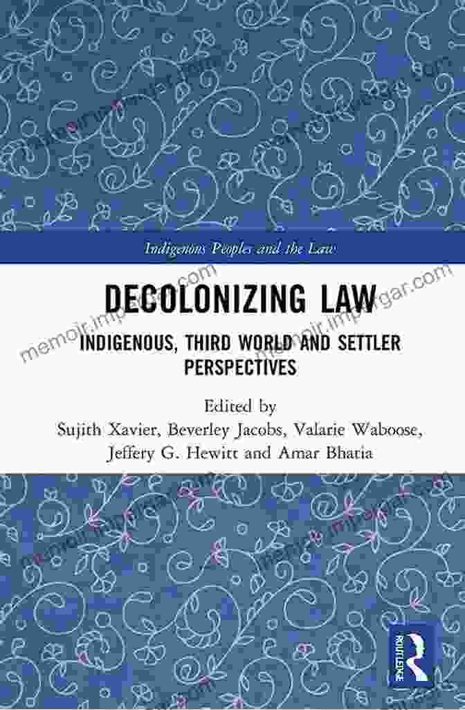 Indigenous Legal Systems Decolonizing Law: Indigenous Third World And Settler Perspectives (Indigenous Peoples And The Law)