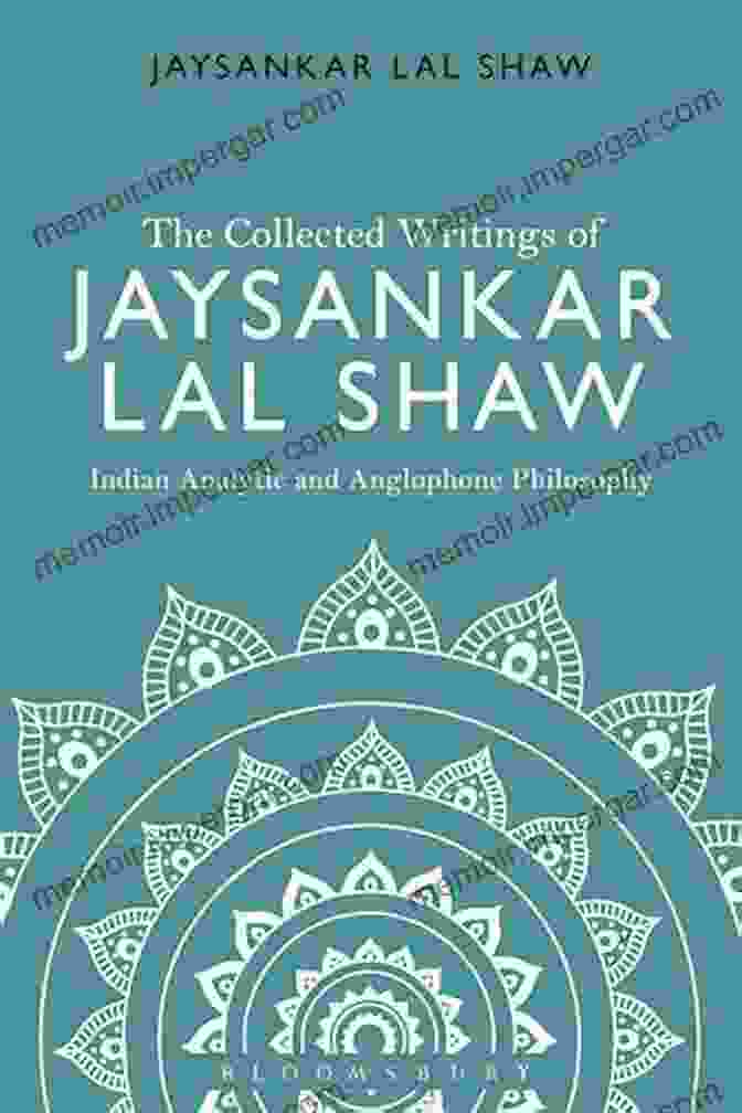 Jaysankar Lal Shaw's Lyrical Prose The Collected Writings Of Jaysankar Lal Shaw: Indian Analytic And Anglophone Philosophy