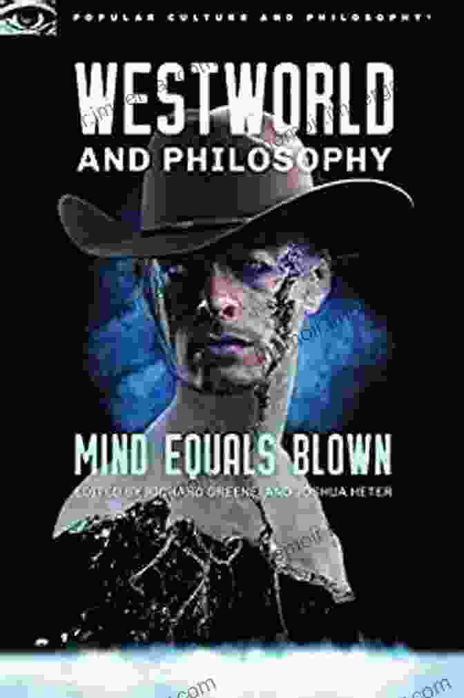 Mind Equals Blown Book Cover Westworld And Philosophy: Mind Equals Blown (Popular Culture And Philosophy 122)