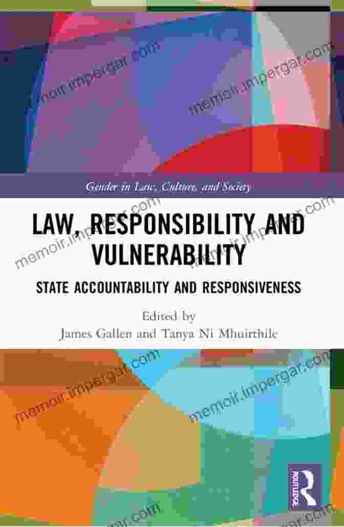 State Accountability And Responsiveness Gender In Law Culture And Society Law Responsibility And Vulnerability: State Accountability And Responsiveness (Gender In Law Culture And Society)