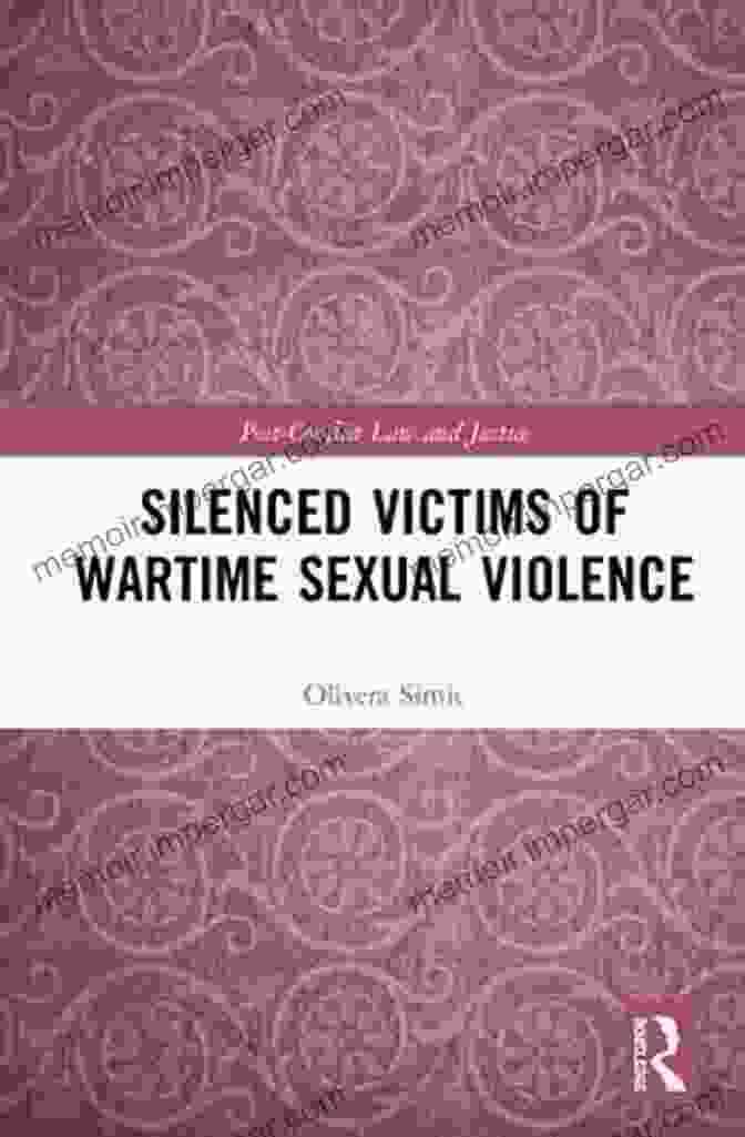 The Book 'Silenced Victims Of Wartime Sexual Violence' By [Author's Name] Silenced Victims Of Wartime Sexual Violence (Post Conflict Law And Justice)