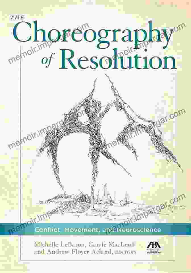 The Choreography Of Resolution Conflict Movement And Neuroscience Book Cover The Choreography Of Resolution: Conflict Movement And Neuroscience