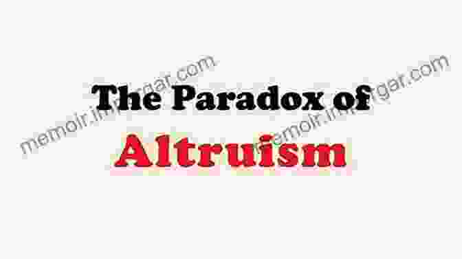 The Paradox Of Altruism Loving Life: The Morality Of Self Interest And The Facts That Support It