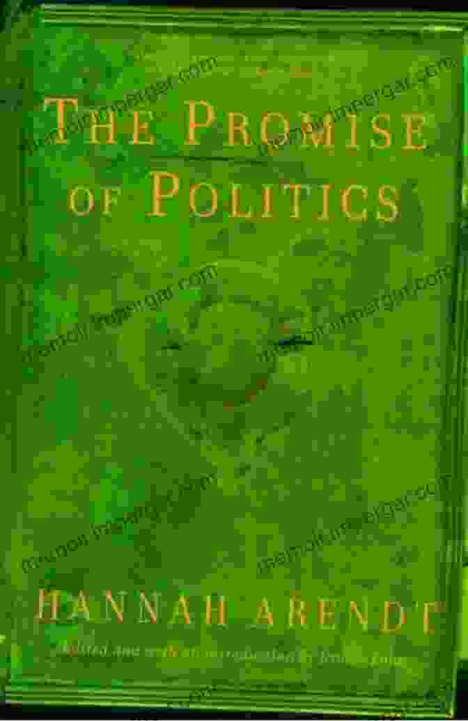 The Promise Of Politics By Hannah Arendt The Promise Of Politics Hannah Arendt