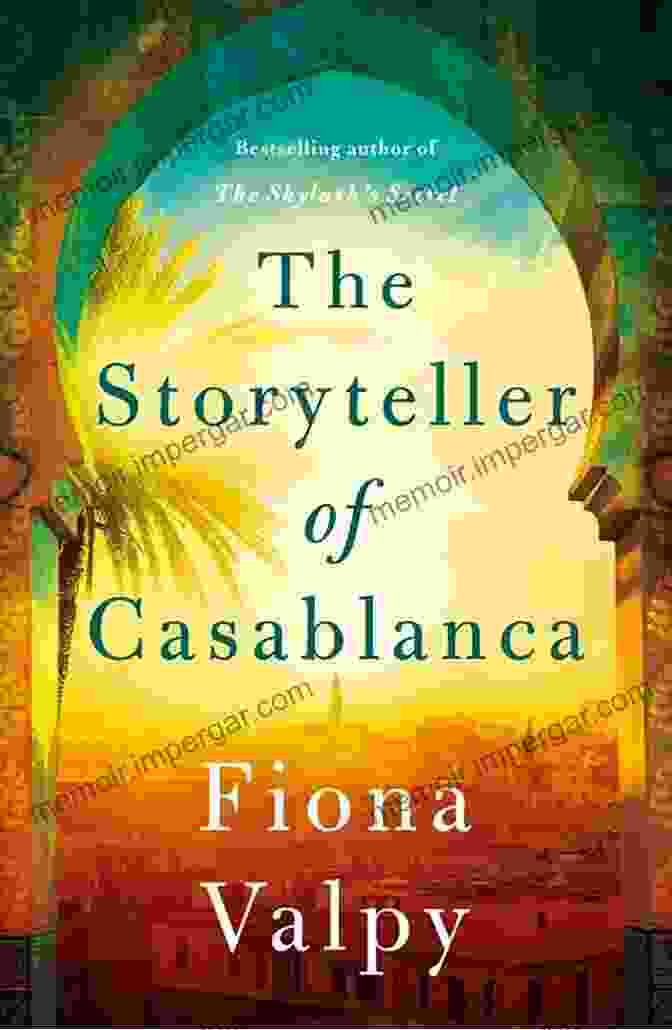 The Storyteller Of Casablanca Book Cover With A Sepia Toned Image Of A Woman In A Flowing Dress, Set Against A Backdrop Of The Casablanca Cityscape The Storyteller Of Casablanca Fiona Valpy