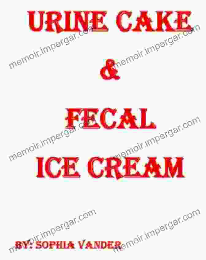 Urine Cake Fecal Ice Cream Cookbook URINE CAKE FECAL ICE CREAM