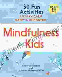 Mindfulness For Kids: 30 Fun Activities To Stay Calm Happy And In Control