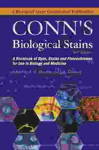 Conn S Biological Stains: A Handbook Of Dyes Stains And Fluorochromes For Use In Biology And Medicine