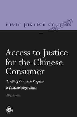 Access To Justice For The Chinese Consumer: Handling Consumer Disputes In Contemporary China (Civil Justice Systems)