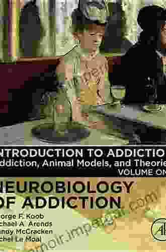 Introduction To Addiction: Addiction Animal Models And Theories (Neurobiology Of Addiction 1)