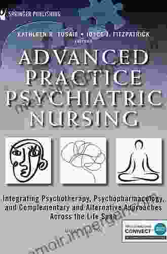 Advanced Practice Psychiatric Nursing: Integrating Psychotherapy Psychopharmacology And Complementary And Alternative Approaches