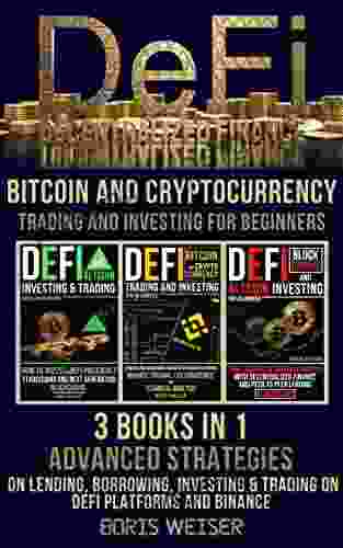 Defi (Decentralized Finance) Bitcoin And Cryptocurrency Trading And Investing For Beginners: Advanced Strategies On Lending Borrowing Investing Trading On Defi Platforms And Binance 3 In 1