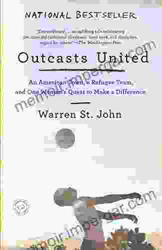 Outcasts United: An American Town A Refugee Team And One Woman S Quest To Make A Difference