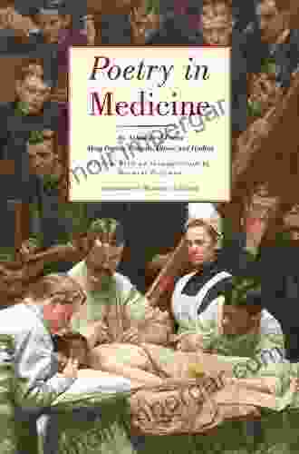 Poetry In Medicine: An Anthology Of Poems About Doctors Patients Illness And Healing