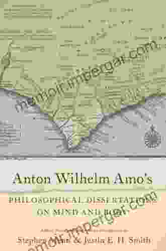 Anton Wilhelm Amo S Philosophical Dissertations On Mind And Body