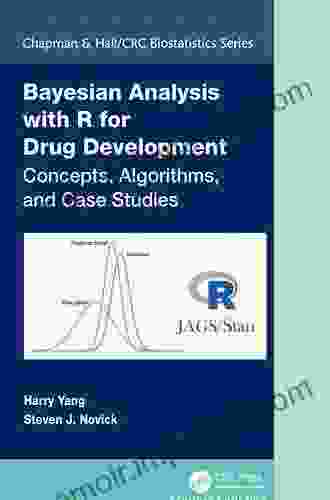 Bayesian Analysis With R For Drug Development: Concepts Algorithms And Case Studies (Chapman Hall/CRC Biostatistics Series)