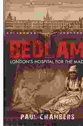 Bedlam: London S Hospital For The Mad