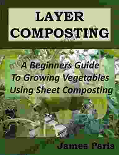 Layer Composting: A Beginners Guide To Growing Vegetables Using Sheet Composting (No Dig Gardening Techniques)