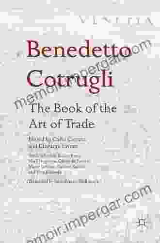 Benedetto Cotrugli The of the Art of Trade: With Scholarly Essays from Niall Ferguson Giovanni Favero Mario Infelise Tiziano Zanato and Vera Ribaudo