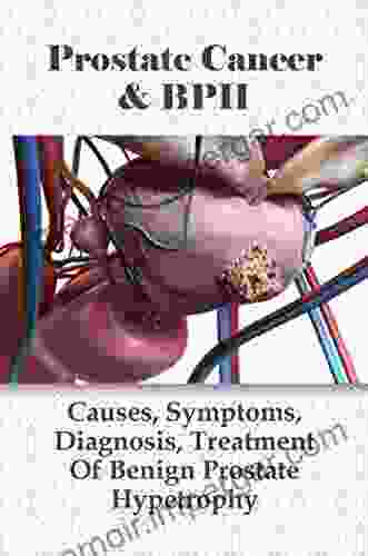 Prostate Cancer BPH: Causes Symptoms Diagnosis Treatment Of Benign Prostate Hypetrophy