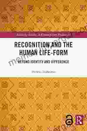 Recognition and the Human Life Form: Beyond Identity and Difference (Routledge Studies in Contemporary Philosophy)