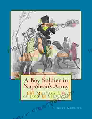 A Boy Soldier In Napoleon S Army: The Military Life Of Jacques Chevillet (New Napoleonic Memoir 1)