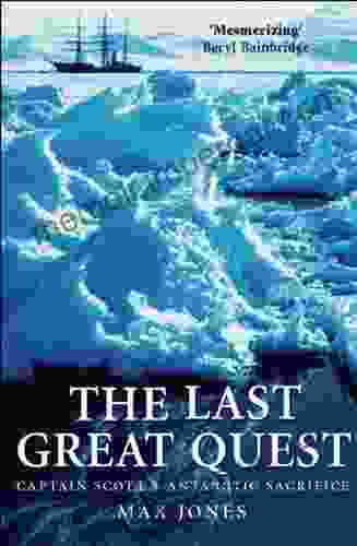 The Last Great Quest: Captain Scott S Antarctic Sacrifice