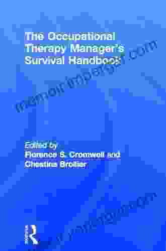 The Occupational Therapy Managers Survival Handbook: A Case Approach To Understanding The Basic Functions Of Management