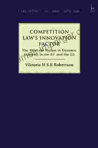 Competition Law S Innovation Factor: The Relevant Market In Dynamic Contexts In The EU And The US (Hart Studies In Competition Law)