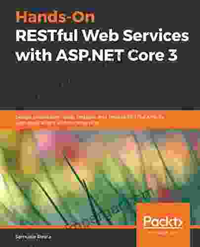 Hands On RESTful Web Services With ASP NET Core 3: Design Production Ready Testable And Flexible RESTful APIs For Web Applications And Microservices