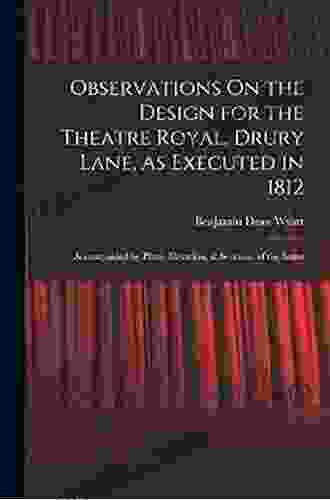 Observations On The Design For The Theatre Royal Drury Lane As Executed In 1812: Accompanied By Plans Elevation Sections Of The Same