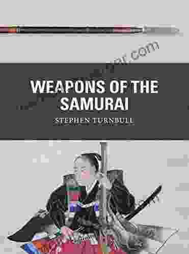 Weapons Of The Samurai Stephen Turnbull