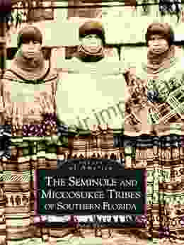 The Seminole And Miccosukee Tribes Of Southern Florida (Images Of America)