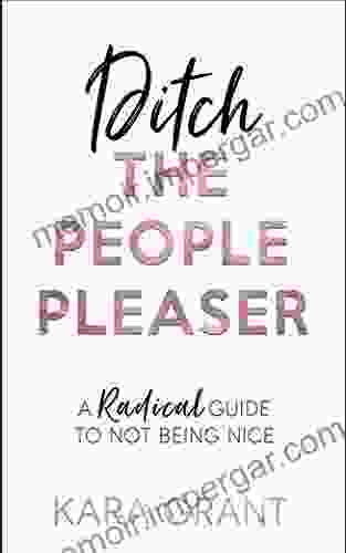 Ditch The People Pleaser: A Radical Guide To Not Being Nice