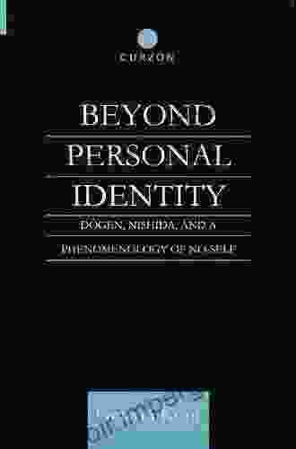 Beyond Personal Identity: Dogen Nishida And A Phenomenology Of No Self (Routledge Studies In Asian Religion)