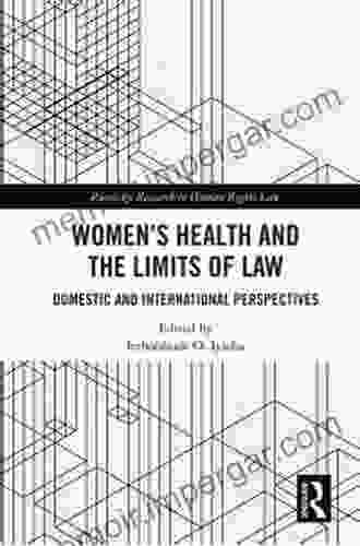 Women S Health And The Limits Of Law: Domestic And International Perspectives (Routledge Research In Human Rights Law)