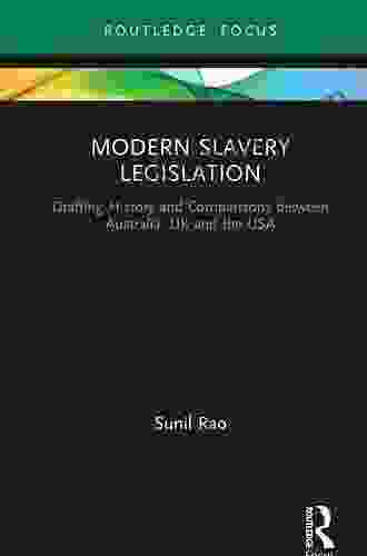 Modern Slavery Legislation: Drafting History And Comparisons Between Australia UK And The USA