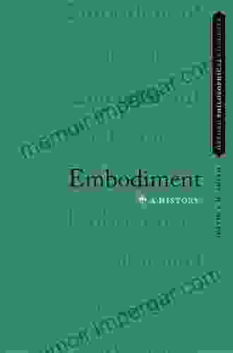 Embodiment: A History (Oxford Philosophical Concepts)