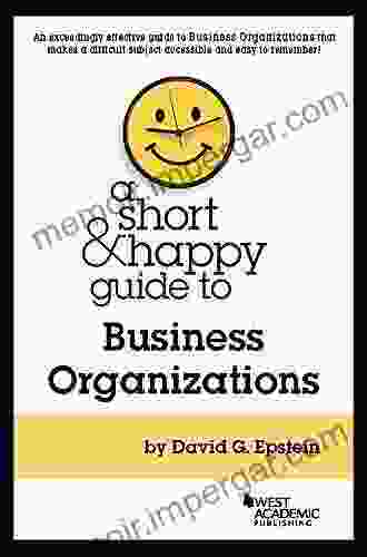 A Short And Happy Guide To Business Organizations (Short And Happy Series)