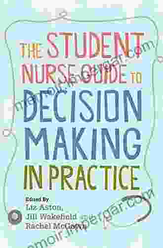 The Student Nurse Guide To Decision Making In Practice